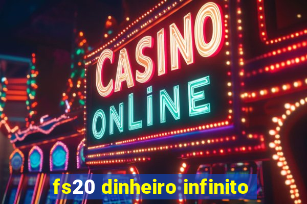 fs20 dinheiro infinito